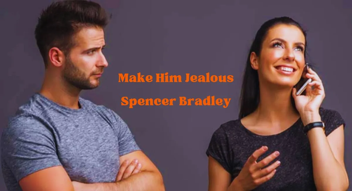 Spencer Bradley Make Him Jealous