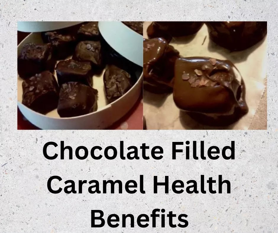 chocolate filled caramel health benefits